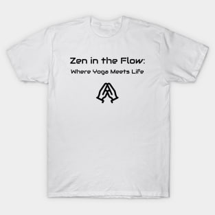 Zen in the Flow: Where Yoga Meets Life Yoga T-Shirt